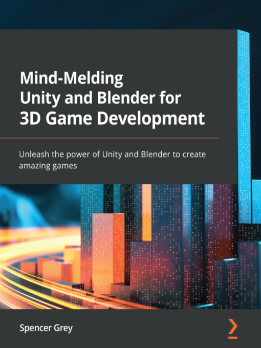 Title details for Mind-Melding Unity and Blender for 3D Game Development by Spencer Grey - Available